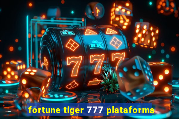 fortune tiger 777 plataforma